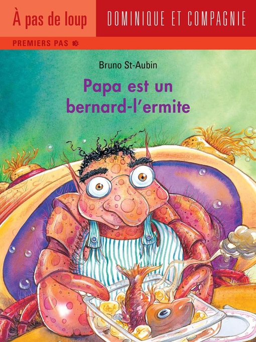 Title details for Papa est un bernard-l'ermite by Bruno St-Aubin - Available